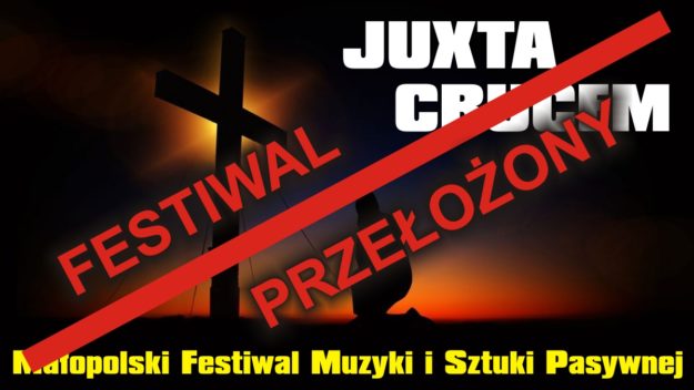 Małopolski Festiwal Muzyki i Sztuki Pasyjnej "Juxta Crucem" - Festiwal przełożony