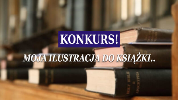 Konkurs! Moja ilustracja do książki… Grafika ilustracyjna: Kilka leżących starych książek na blacie