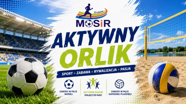 Piknik Rodzinny Akademii MOSiR Grybów Plakat „Aktywny Orlik” z logo MOSiR, stadionem piłkarskim, boiskiem do siatkówki plażowej oraz piłkami