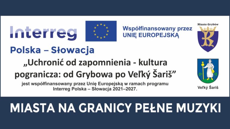 Uchronić od zapomnienia – kultura pogranicza: od Grybowa po Veľký Šariš Grafika przedstawiająca zestawienie logotypów beneficjentów, źródła finansowania oraz nazwa projektu
