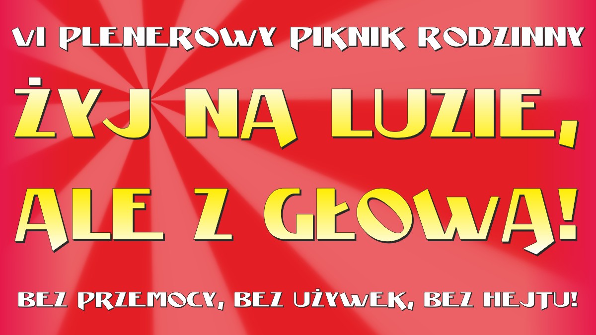 Grafika z napisem VI Plenerowy piknik rodzinny „Żyj na luzie, ale z głową - bez przemocy, bez używek, bez hejtu!”